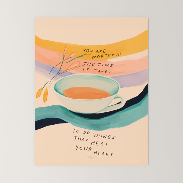 You are worthy of the time it takes to do the things that heal your heart - cup of tea art Mini Art Print Gallery Image 6