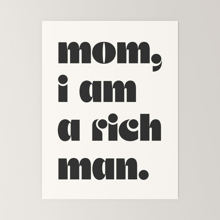 mom, I am a rich man. Mini Art Print Gallery Image 6