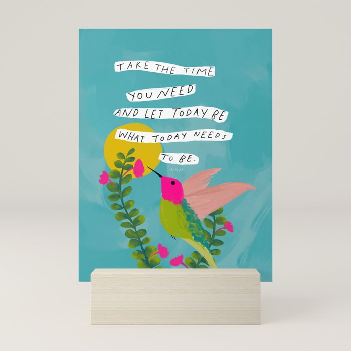"Take The Time You Need And Let Today Be What Today Needs To Be." Mini Art Print Gallery Image 5