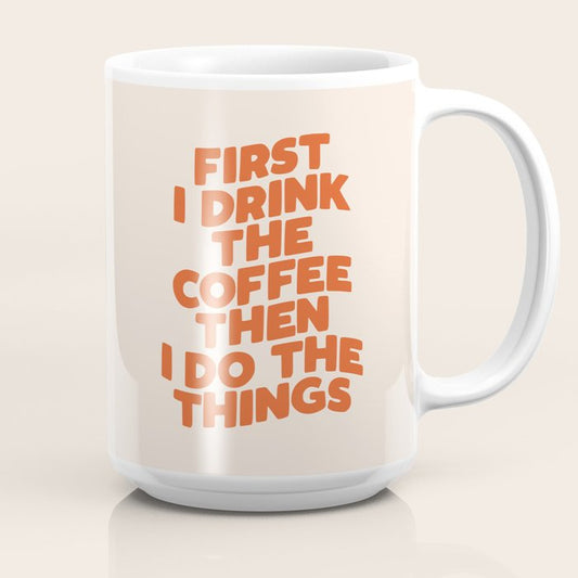 First I Drink The Coffee Then I Do The Things Coffee Mug Gallery Image 2