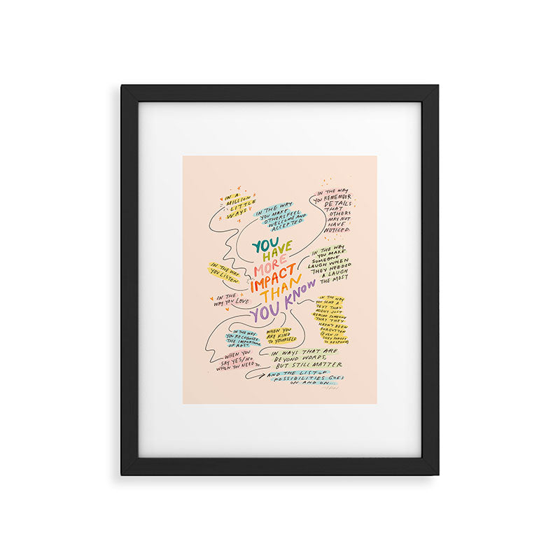 You have more impact than you know Framed Art Print Gallery Image 5