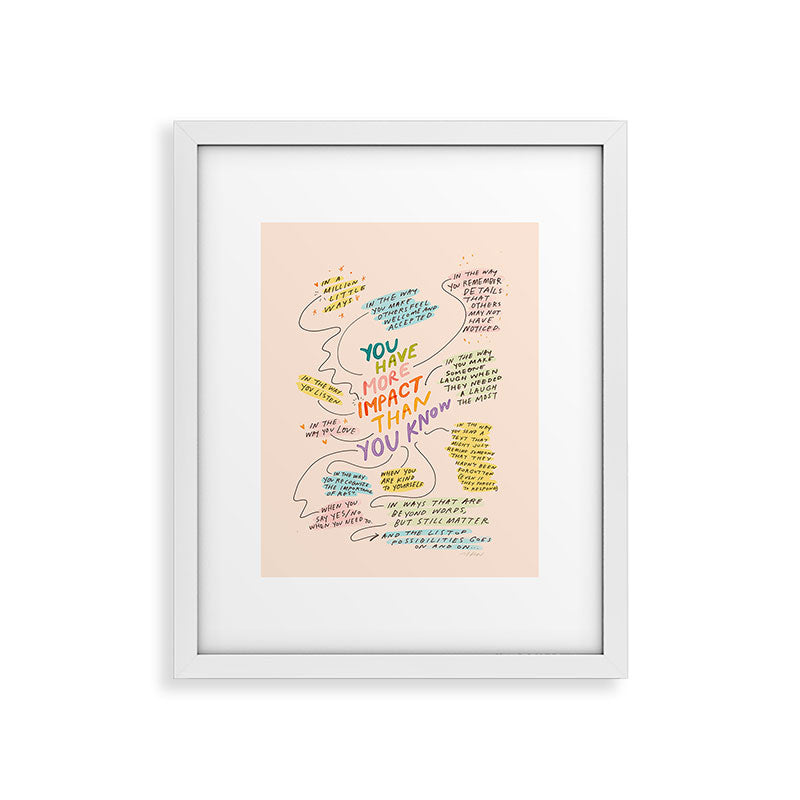 You have more impact than you know Framed Art Print Gallery Image 26
