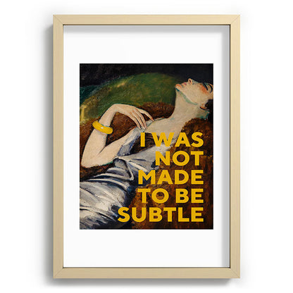 I Was Not Made to Be Subtle, Feminist Framed Art Print Gallery Image 71