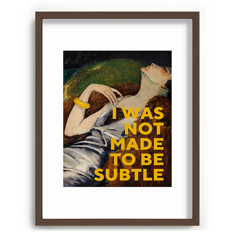 I Was Not Made to Be Subtle, Feminist Framed Art Print Gallery Image 66