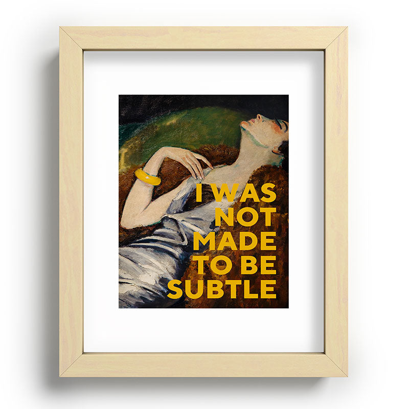 I Was Not Made to Be Subtle, Feminist Framed Art Print Gallery Image 69