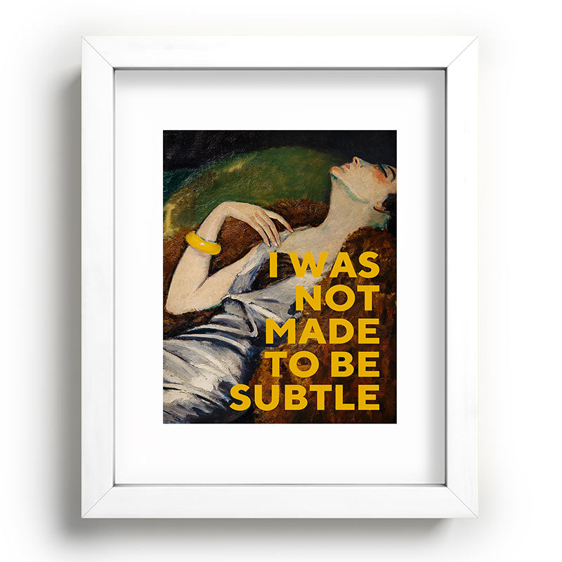 I Was Not Made to Be Subtle, Feminist Framed Art Print Gallery Image 75