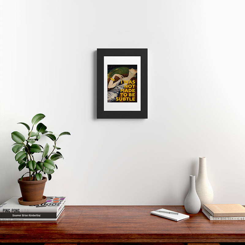 I Was Not Made to Be Subtle, Feminist Framed Art Print Gallery Image 31