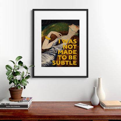 I Was Not Made to Be Subtle, Feminist Framed Art Print Gallery Image 7