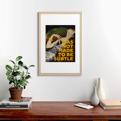 I Was Not Made to Be Subtle, Feminist Framed Art Print Gallery Image 48