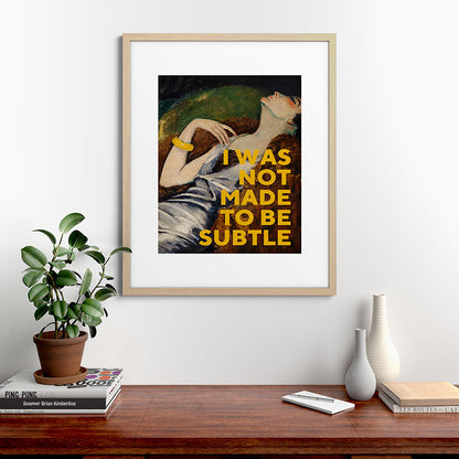 I Was Not Made to Be Subtle, Feminist Framed Art Print Gallery Image 49