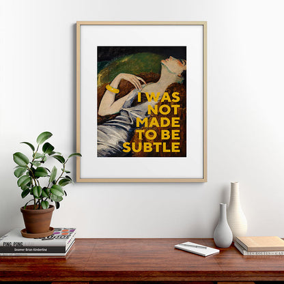 I Was Not Made to Be Subtle, Feminist Framed Art Print Gallery Image 21
