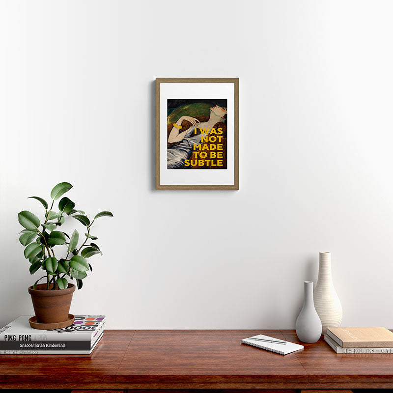 I Was Not Made to Be Subtle, Feminist Framed Art Print Gallery Image 10
