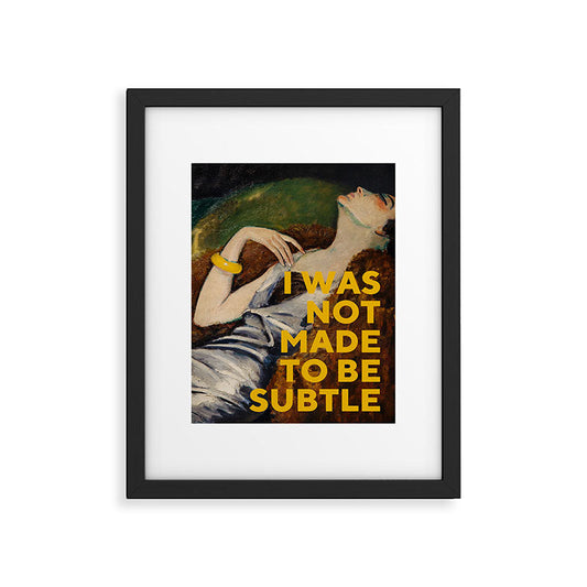 I Was Not Made to Be Subtle, Feminist Framed Art Print Gallery Image 1