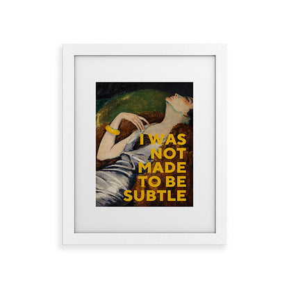 I Was Not Made to Be Subtle, Feminist Framed Art Print Gallery Image 55