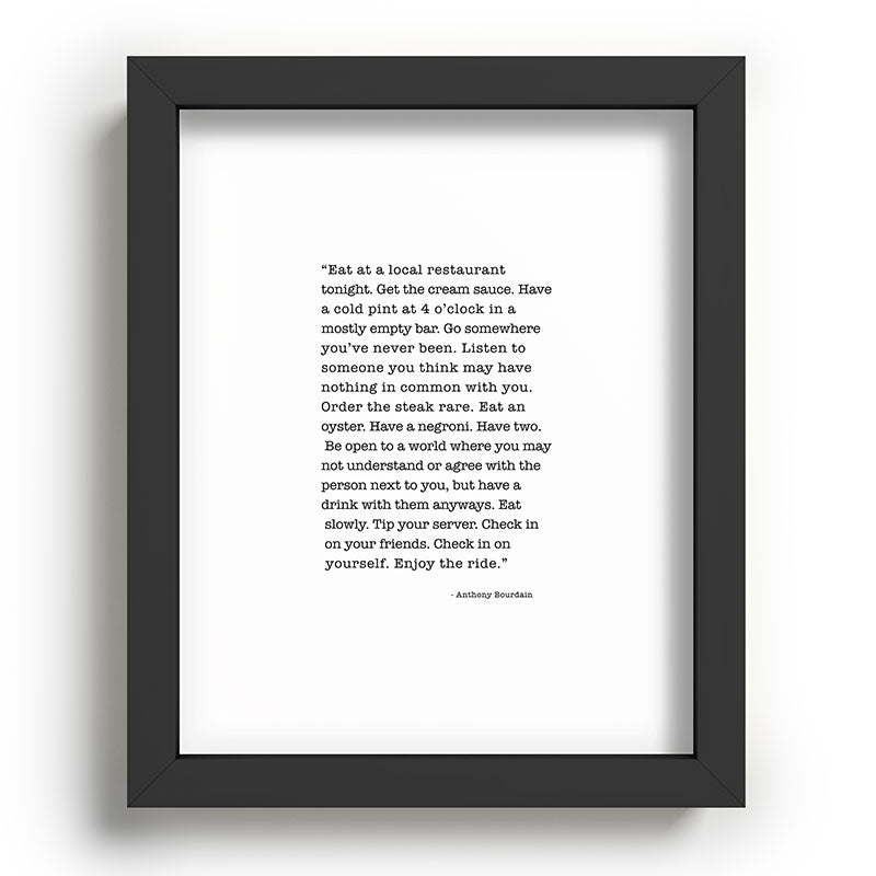 Eat at a local restaurant tonight, Anthony Bourdain Quote Framed Art Print Gallery Image 80