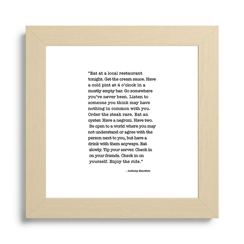 Eat at a local restaurant tonight, Anthony Bourdain Quote Framed Art Print Gallery Image 68