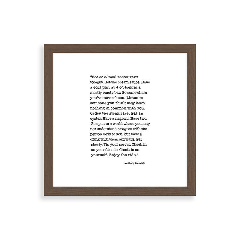 Eat at a local restaurant tonight, Anthony Bourdain Quote Framed Art Print Gallery Image 60
