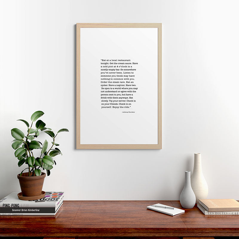 Eat at a local restaurant tonight, Anthony Bourdain Quote Framed Art Print Gallery Image 65