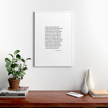 Eat at a local restaurant tonight, Anthony Bourdain Quote Framed Art Print Gallery Image 37
