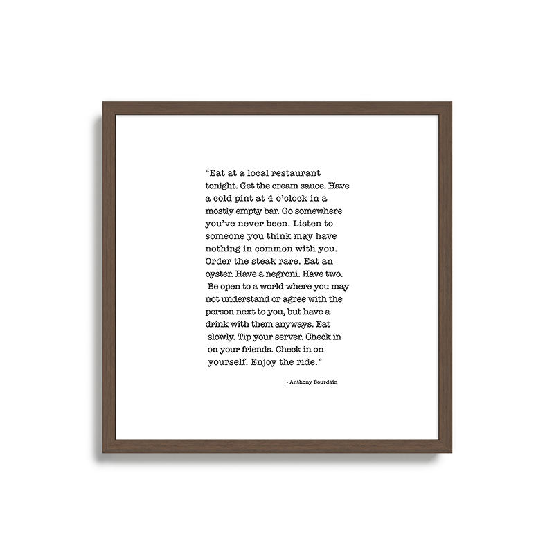 Eat at a local restaurant tonight, Anthony Bourdain Quote Framed Art Print Gallery Image 17