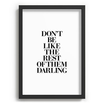 Don't Be Like the Rest of them Darling black-white typography poster black and white wall home decor Framed Art Print Gallery Image 81