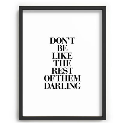 Don't Be Like the Rest of them Darling black-white typography poster black and white wall home decor Framed Art Print Gallery Image 83
