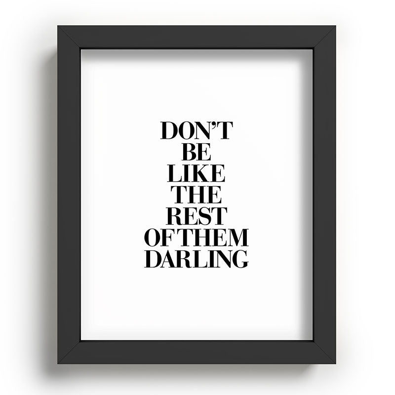 Don't Be Like the Rest of them Darling black-white typography poster black and white wall home decor Framed Art Print Gallery Image 80