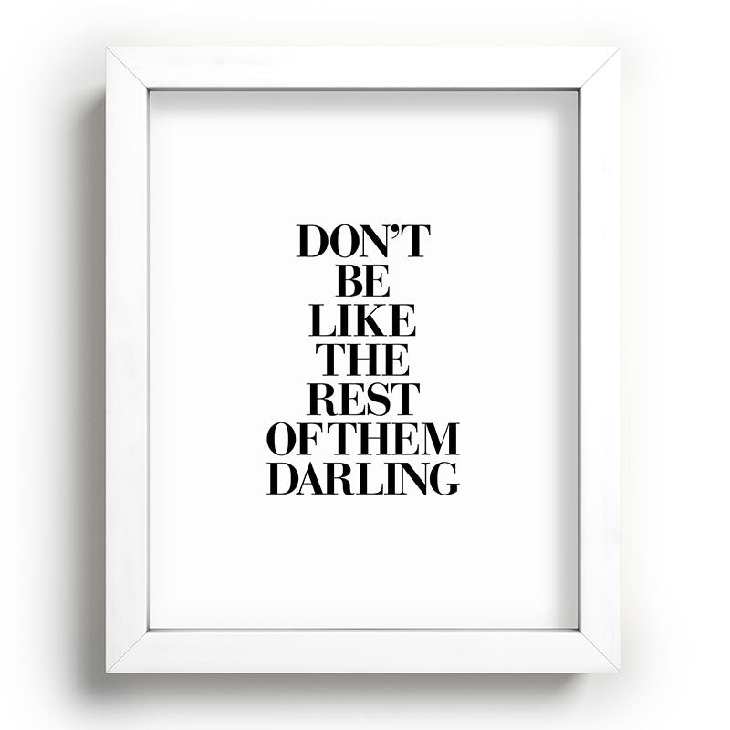 Don't Be Like the Rest of them Darling black-white typography poster black and white wall home decor Framed Art Print Gallery Image 104