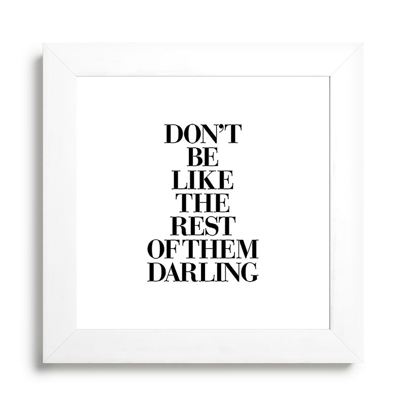 Don't Be Like the Rest of them Darling black-white typography poster black and white wall home decor Framed Art Print Gallery Image 79
