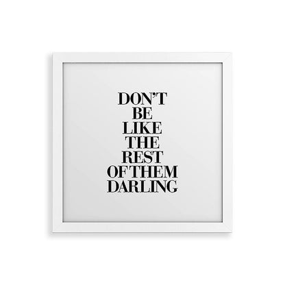 Don't Be Like the Rest of them Darling black-white typography poster black and white wall home decor Framed Art Print Gallery Image 82