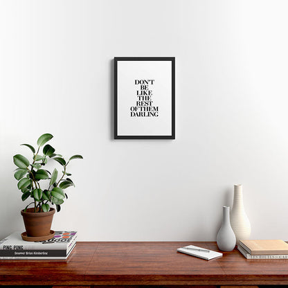 Don't Be Like the Rest of them Darling black-white typography poster black and white wall home decor Framed Art Print Gallery Image 4
