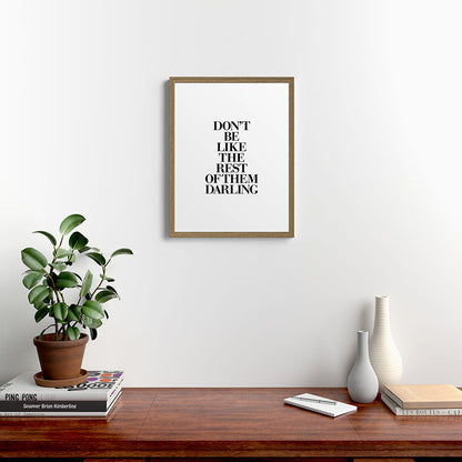 Don't Be Like the Rest of them Darling black-white typography poster black and white wall home decor Framed Art Print Gallery Image 16