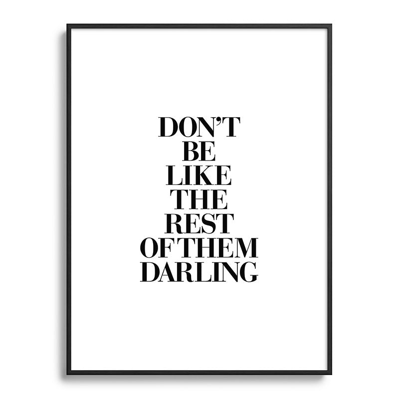 Don't Be Like the Rest of them Darling black-white typography poster black and white wall home decor Framed Art Print Gallery Image 115
