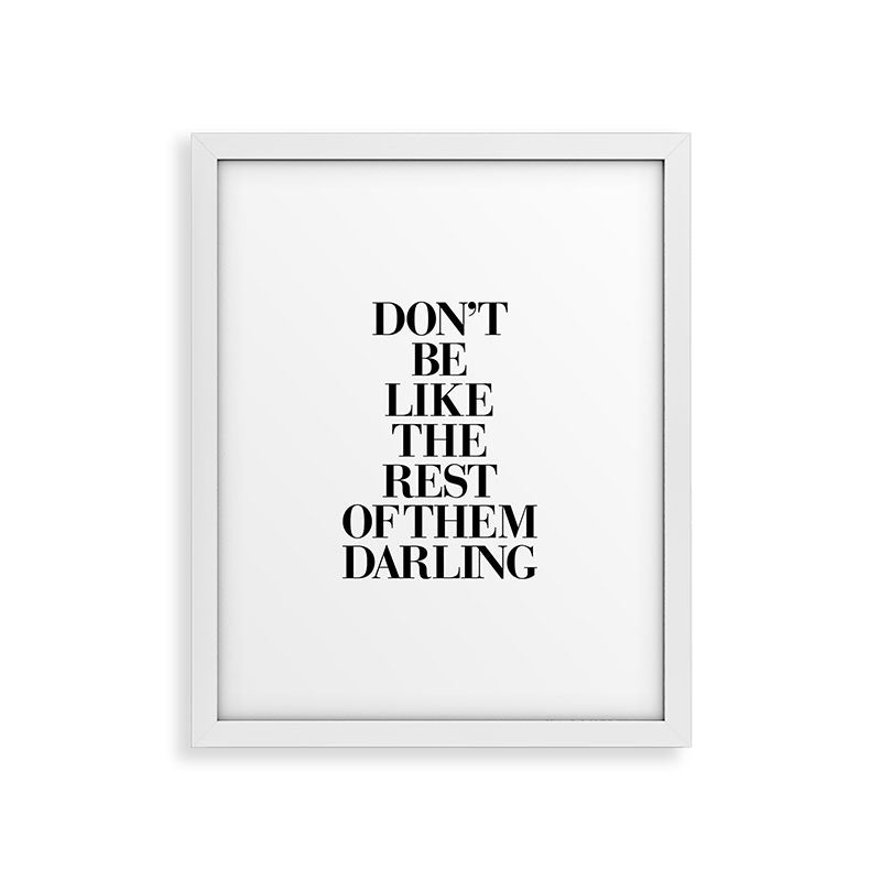 Don't Be Like the Rest of them Darling black-white typography poster black and white wall home decor Framed Art Print Gallery Image 31